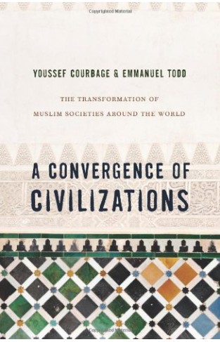 A Convergence of Civilizations: The Transformation of Muslim Societies Around the World - ( PB )